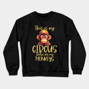 This is My Circus These Are My Monkeys Crewneck Sweatshirt